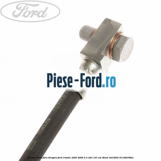 Furtun frana fata dreapta Ford Transit 2000-2006 2.4 TDCi 137 cai #E44607D18A Furtun frana fata dreapta Ford Transit 2000-2006 2.4 TDCi 137 cai diesel #E44607D18A