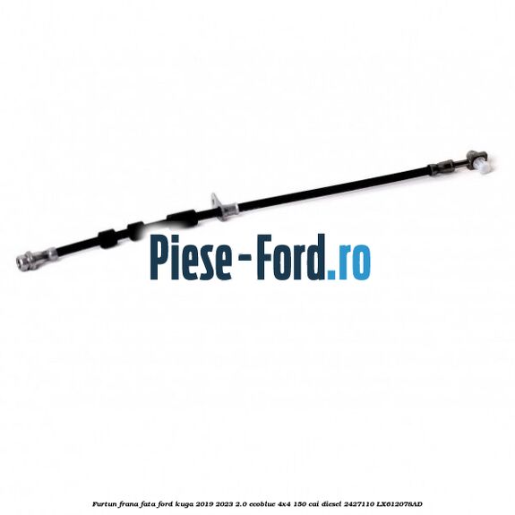 Furtun frana fata Ford Kuga 2019-2023 2.0 EcoBlue 4x4 150 cai diesel #B0E5AF7250
