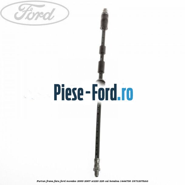 Furtun frana fata Ford Mondeo 2000-2007 ST220 226 cai benzina