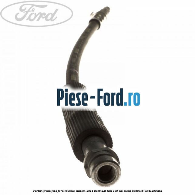 Furtun frana fata Ford Tourneo Custom 2014-2018 2.2 TDCi 100 cai diesel