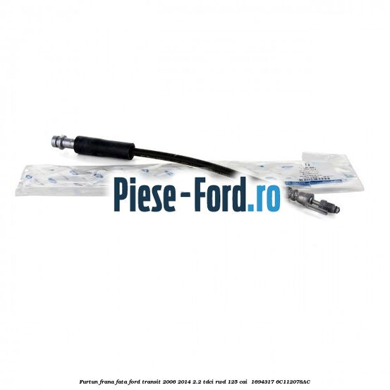 Furtun frana fata Ford Transit 2006-2014 2.2 TDCi RWD 125 cai  #EDB833F8C4