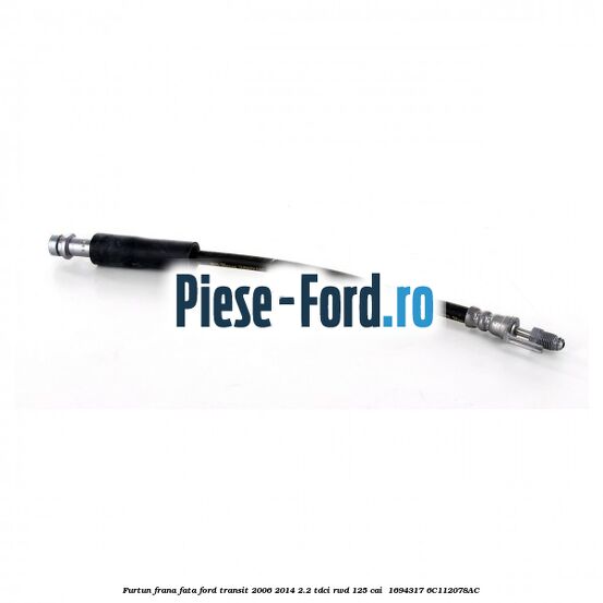 Furtun frana fata Ford Transit 2006-2014 2.2 TDCi RWD 125 cai  #EDB833F8C4