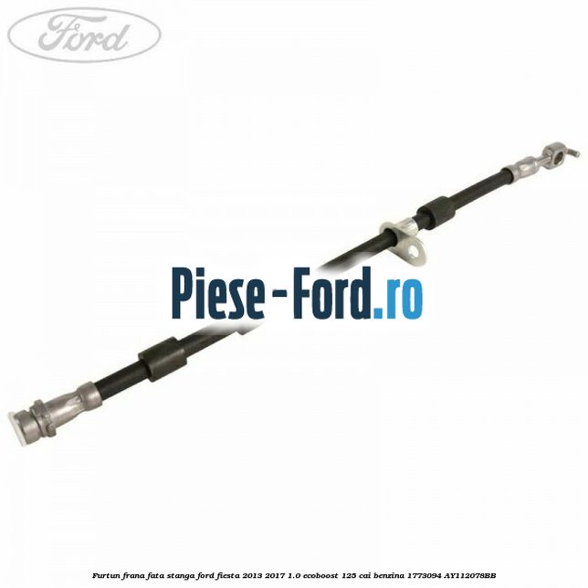 Furtun frana fata dreapta Ford Fiesta 2013-2017 1.0 EcoBoost 125 cai benzina