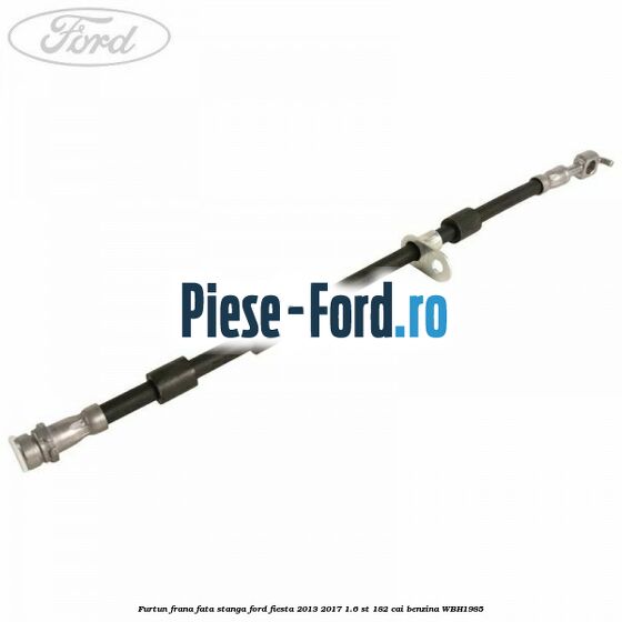 Furtun frana fata dreapta Ford Fiesta 2013-2017 1.6 ST 182 cai benzina