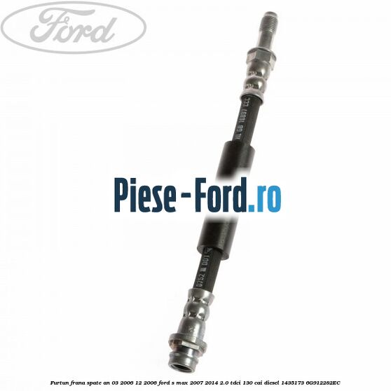 Furtun frana spate Ford S-Max 2007-2014 2.0 TDCi 130 cai diesel