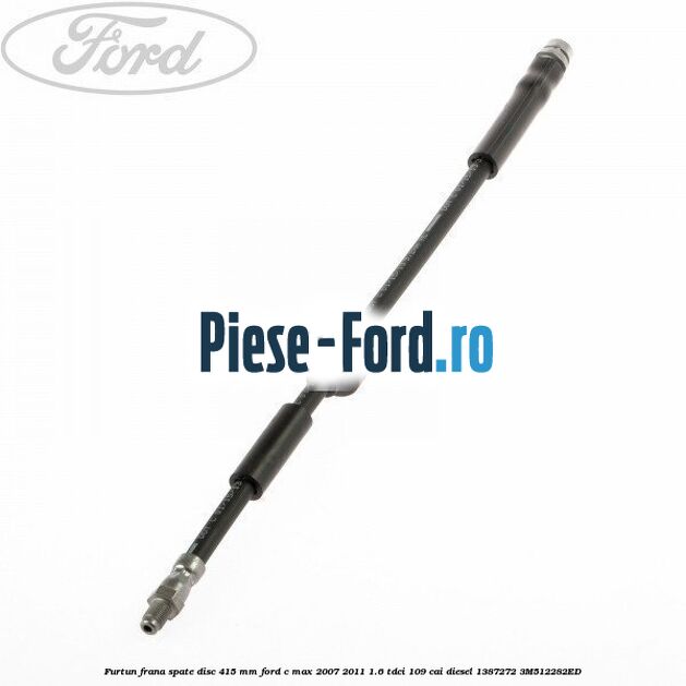 Furtun frana spate disc 405 mm Ford C-Max 2007-2011 1.6 TDCi 109 cai diesel