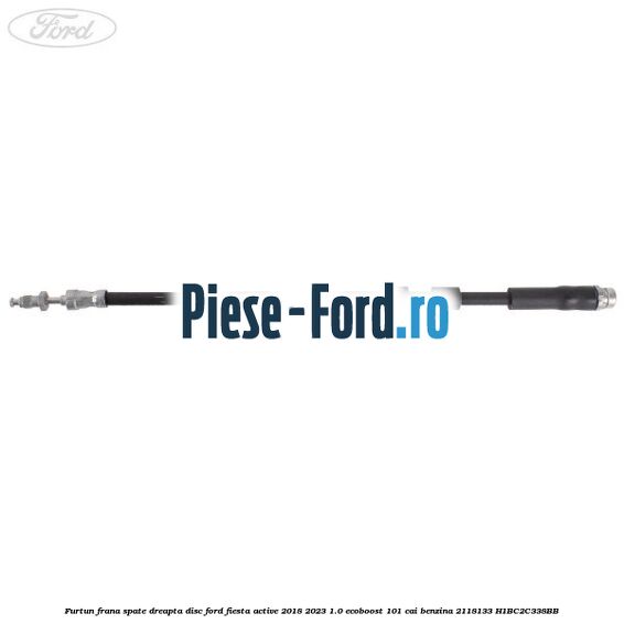Furtun frana spate dreapta disc Ford Fiesta Active 2018-2023 1.0 EcoBoost 101 cai benzina #6CD964BF25