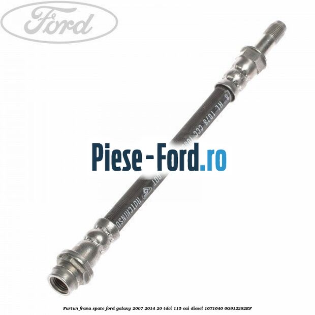 Furtun frana spate Ford Galaxy 2007-2014 2.0 TDCi 115 cai #C09B7020AF