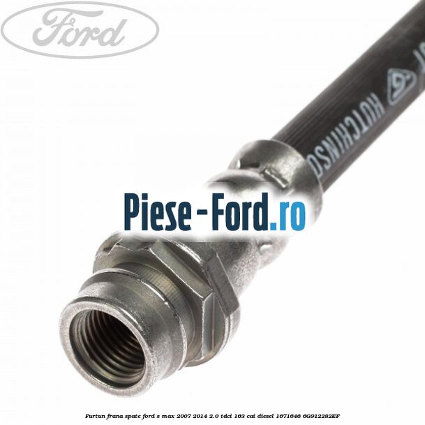 Furtun frana spate Ford S-Max 2007-2014 2.0 TDCi 163 cai diesel