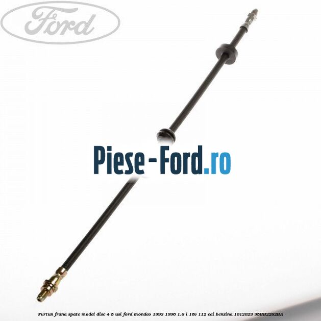 Furtun frana fata Ford Mondeo 1993-1996 1.8 i 16V 112 cai benzina