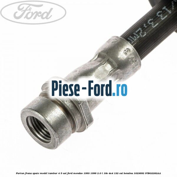 Furtun frana spate, model tambur 4/5 usi Ford Mondeo 1993-1996 2.0 i 16V 4x4 132 cai benzina #0507FB11FF