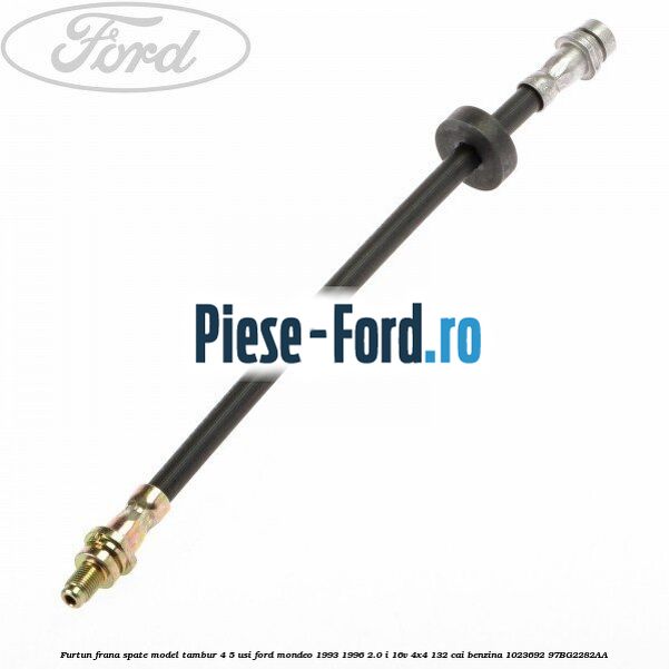 Furtun frana spate, model tambur 4/5 usi Ford Mondeo 1993-1996 2.0 i 16V 4x4 132 cai benzina #0507FB11FF