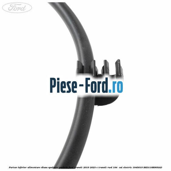 Furtun inferior alimentare diuza spalator parbriz Ford Transit 2019-2023 E-TRANSIT RWD 184  cai electric #E97897AE7F