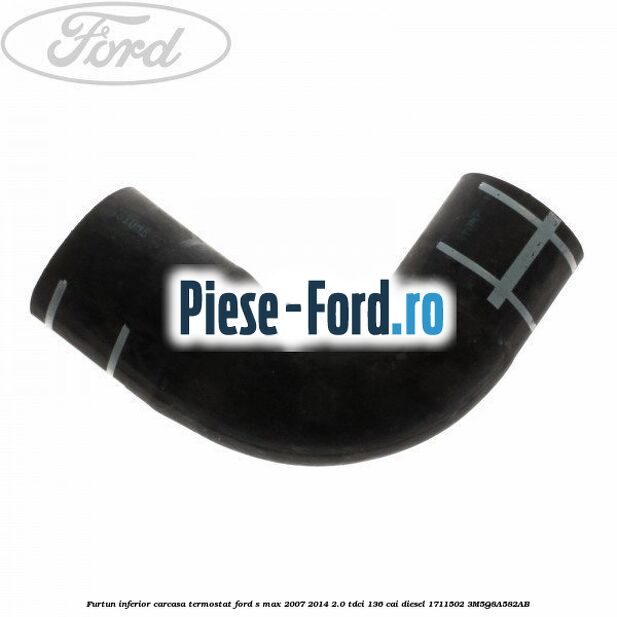 Furtun inferior carcasa termostat Ford S-Max 2007-2014 2.0 TDCi 136 cai diesel