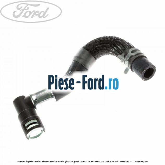 Furtun inferior valva sistem racire model fara AC Ford Transit 2000-2006 2.4 TDCi 137 cai #11F8A372FA