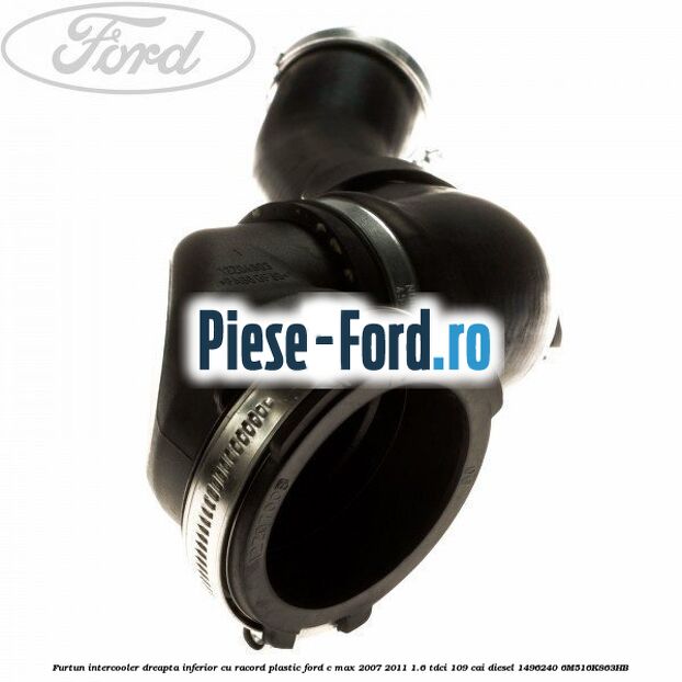 Furtun intercooler dreapta inferior cu racord plastic Ford C-Max 2007-2011 1.6 TDCi 109 cai diesel #B6B1AB9173