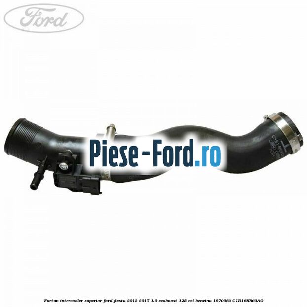 Furtun inferior intercooler Ford Fiesta 2013-2017 1.0 EcoBoost 125 cai benzina