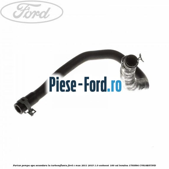 Furtun pompa apa secundara Ford C-Max 2011-2015 1.0 EcoBoost 100 cai benzina
