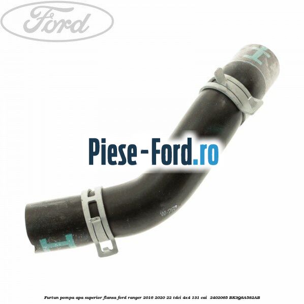 Furtun pompa apa superior flansa Ford Ranger 2016-2020 2.2 TDCi 4x4 131 cai #5AEC338DD7