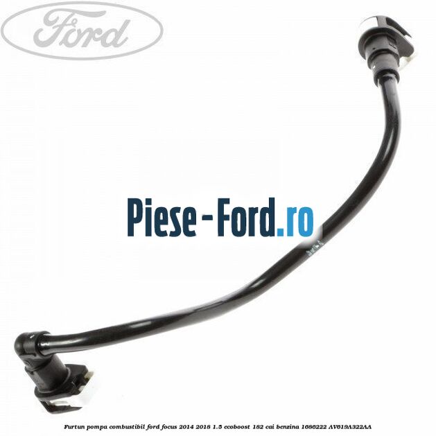 Furtun pompa combustibil Ford Focus 2014-2018 1.5 EcoBoost 182 cai benzina