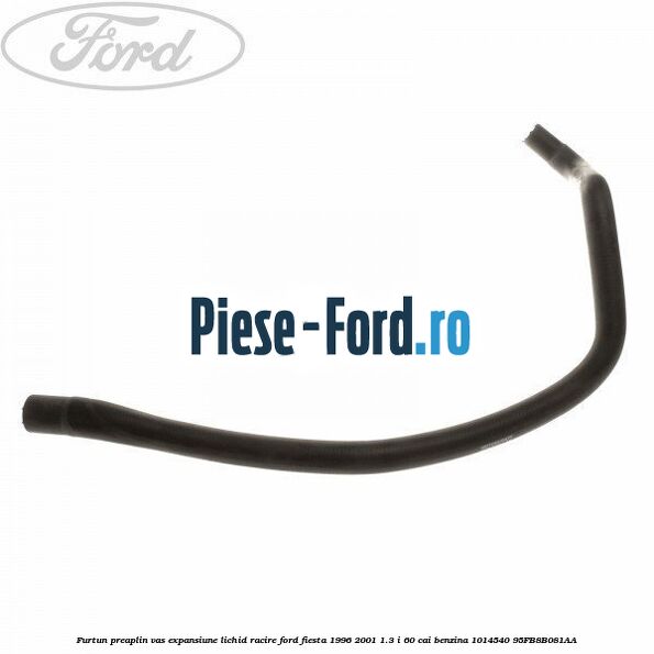 Furtun inferior vas expansiune lichid racire Ford Fiesta 1996-2001 1.3 i 60 cai benzina