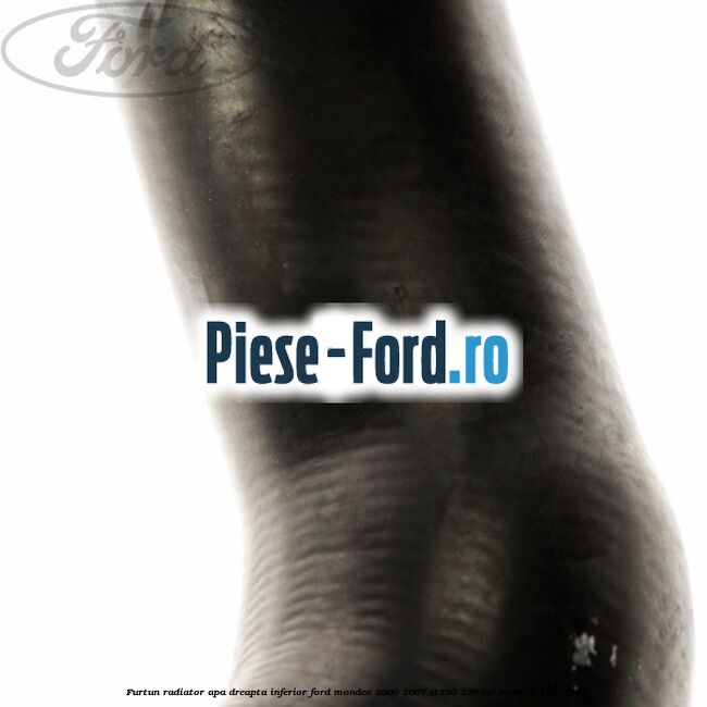 Furtun radiator apa dreapta inferior Ford Mondeo 2000-2007 ST220 226 cai benzina #00C0AD6BBB