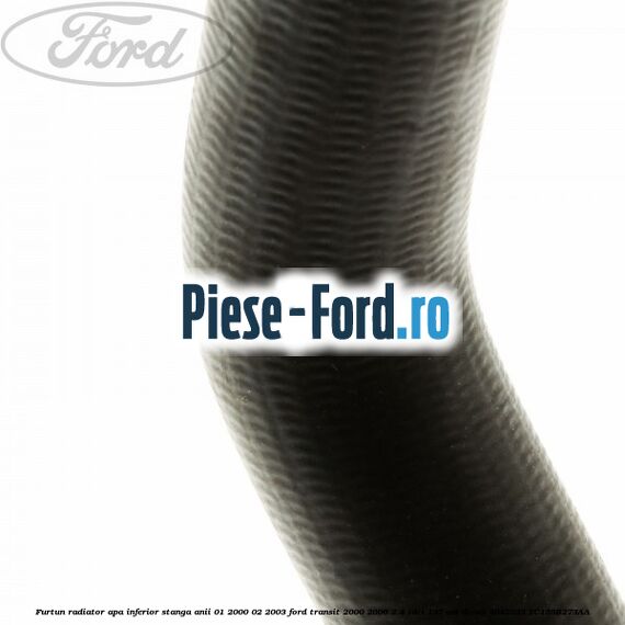 Furtun radiator apa inferior stanga anii 01/2000-02/2003 Ford Transit 2000-2006 2.4 TDCi 137 cai #C3C037805E Furtun radiator apa inferior stanga anii 01/2000-02/2003 Ford Transit 2000-2006 2.4 TDCi 137 cai diesel #C3C037805E