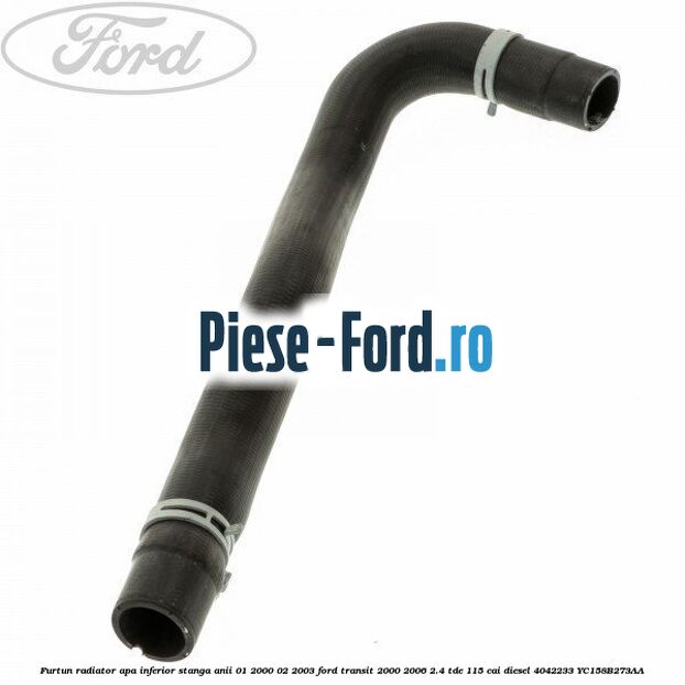 Furtun radiator apa inferior stanga anii 01/2000-02/2003 Ford Transit 2000-2006 2.4 TDE 115 cai diesel #98A90C8613