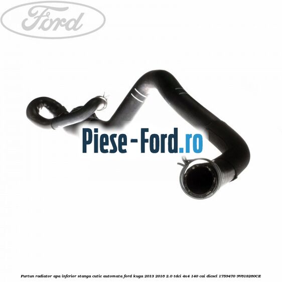 Furtun radiator apa inferior, stanga cutie automata Ford Kuga 2013-2016 2.0 TDCi 4x4 140 cai diesel #CF60916600