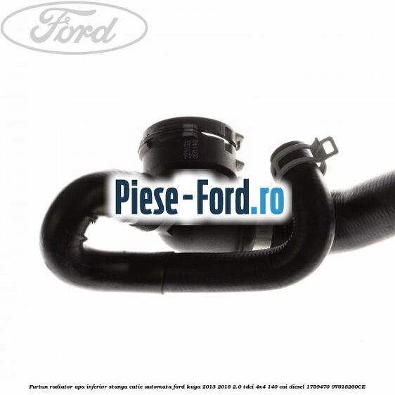 Furtun radiator apa inferior, stanga cutie automata Ford Kuga 2013-2016 2.0 TDCi 4x4 140 cai diesel #CF60916600