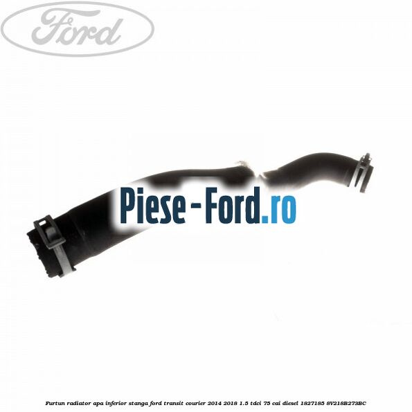 Furtun radiator apa inferior, stanga Ford Transit Courier 2014-2018 1.5 TDCi 75 cai diesel #EE2B541A4A