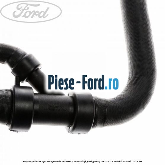 Furtun radiator apa stanga cutie automata Powershift Ford Galaxy 2007-2014 2.0 TDCi 163 cai #EFE1F91CAB