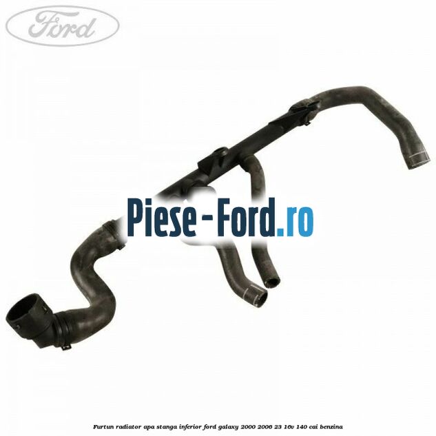 Furtun radiator apa stanga inferior Ford Galaxy 2000-2006 2.3 16V 140 cai benzina