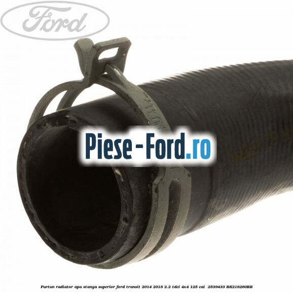Furtun radiator apa stanga superior Ford Transit 2014-2018 2.2 TDCi 4x4 125 cai  #2B50E590C9