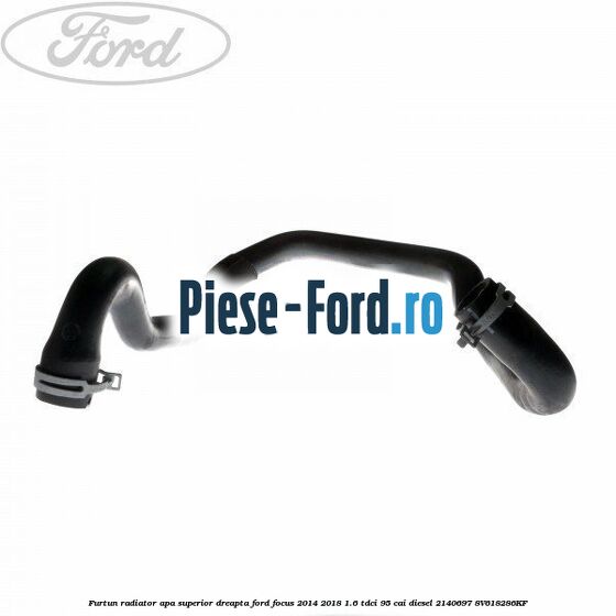 Furtun radiator apa superior, dreapta Ford Focus 2014-2018 1.6 TDCi 95 cai diesel