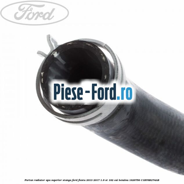 Furtun radiator apa superior, stanga Ford Fiesta 2013-2017 1.6 ST 182 cai benzina