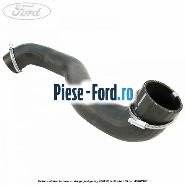 Furtun radiator intercooler stanga Ford Galaxy 2007-2014 2.0 TDCi 163 cai #E1CAD10433