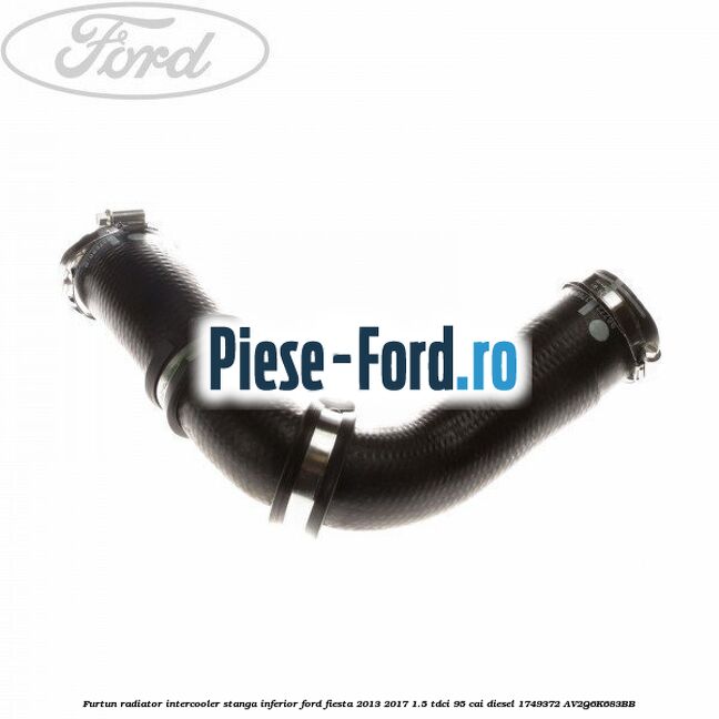 Furtun radiator intercooler stanga inferior Ford Fiesta 2013-2017 1.5 TDCi 95 cai diesel