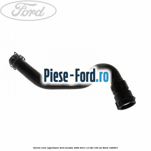 Furtun retur vaporizator Ford Mondeo 2008-2014 1.8 TDCi 100 cai #EF6EC83701