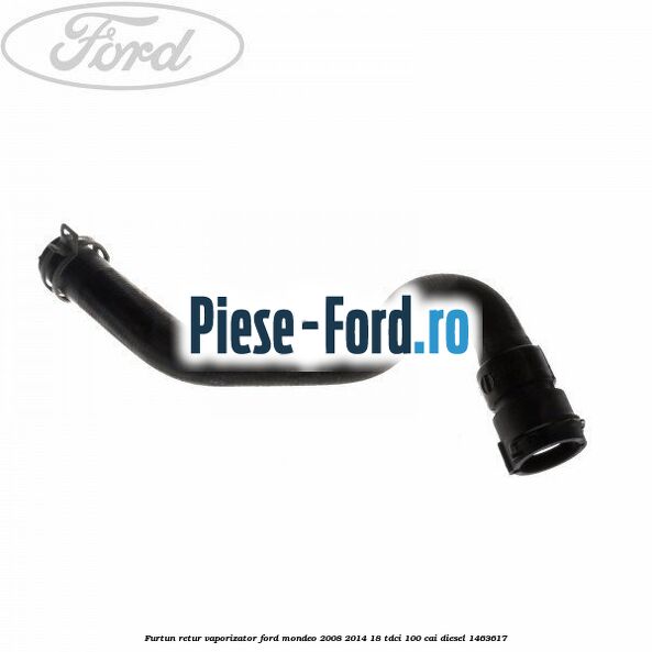 Furtun retur vaporizator Ford Mondeo 2008-2014 1.8 TDCi 100 cai #EF6EC83701