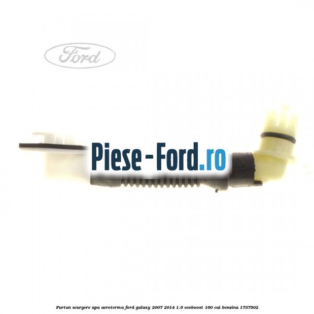 Furtun scurgere apa aeroterma Ford Galaxy 2007-2014 1.6 EcoBoost 160 cai benzina #7BD5ED62B4