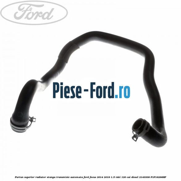 Furtun superior radiator stanga, transmisie automata Ford Focus 2014-2018 1.5 TDCi 120 cai diesel