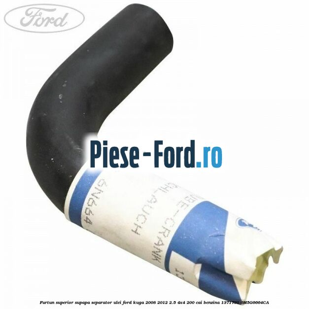 Furtun inferior supapa separator ulei Ford Kuga 2008-2012 2.5 4x4 200 cai benzina