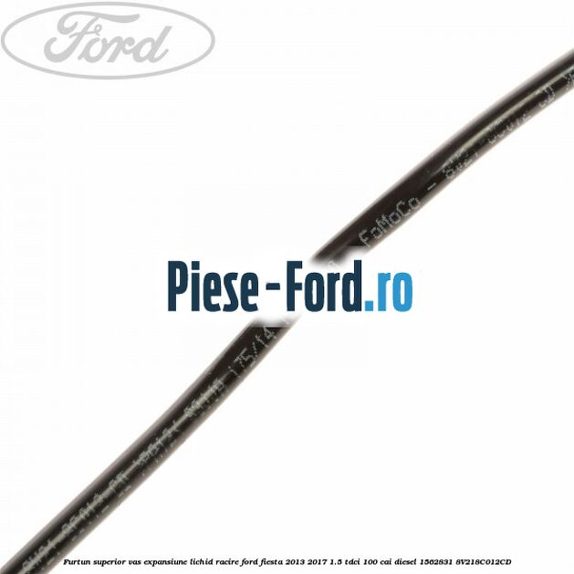 Furtun superior vas expansiune lichid racire Ford Fiesta 2013-2017 1.5 TDCi 100 cai diesel #B62C7AB0D7