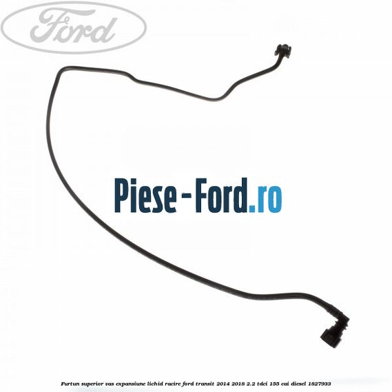 Furtun superior vas expansiune lichid racire Ford Transit 2014-2018 2.2 TDCi 155 cai #1D2F560797