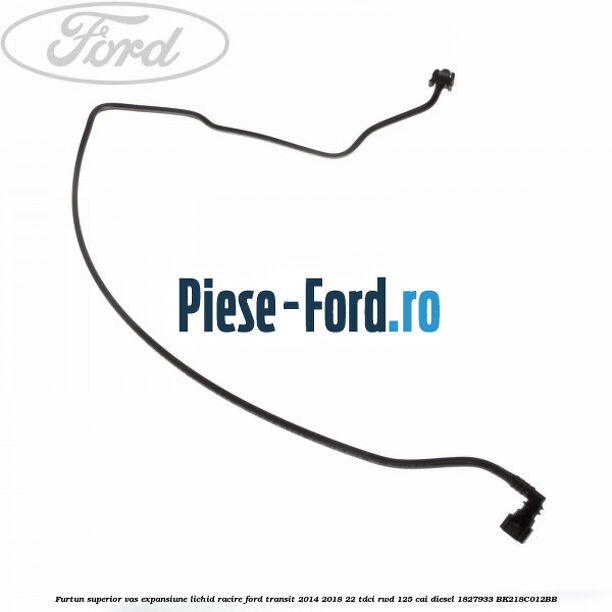 Furtun superior vas expansiune lichid racire Ford Transit 2014-2018 2.2 TDCi RWD 125 cai #BCB06A0AE7