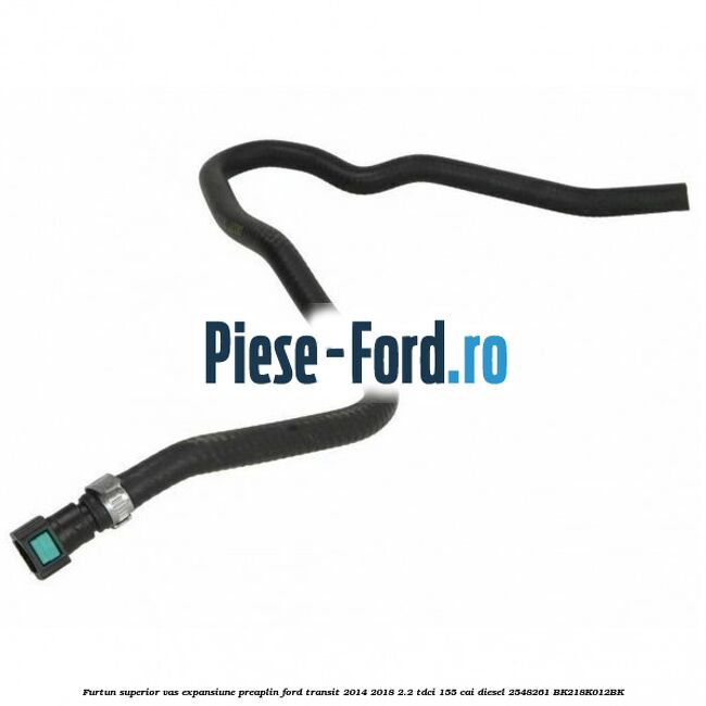 Furtun superior vas expansiune preaplin Ford Transit 2014-2018 2.2 TDCi 155 cai diesel #1B6C1988CC
