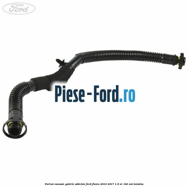 Furtun vacuum galerie admisie Ford Fiesta 2013-2017 1.6 ST 182 cai benzina
