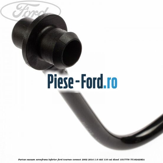 Furtun vacuum servofrana inferior Ford Tourneo Connect 2002-2014 1.8 TDCi 110 cai diesel