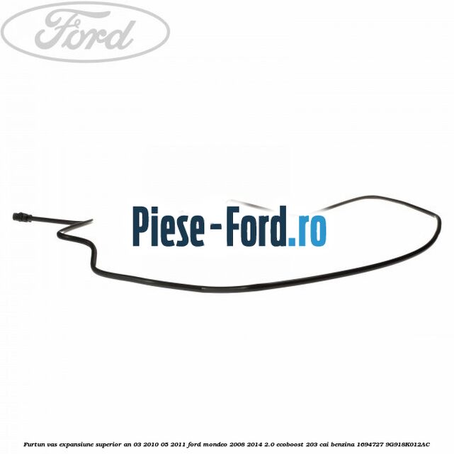 Furtun vas expansiune superior an 03/2010-05/2011 Ford Mondeo 2008-2014 2.0 EcoBoost 203 cai benzina #06A4A2D805